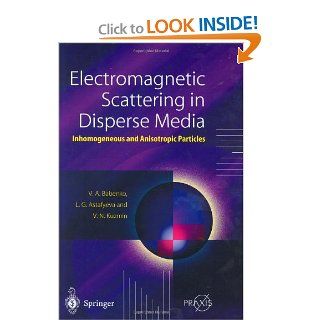 Electromagnetic Scattering in Disperse Media: Inhomogeneous and Anisotropic Particles (Springer Praxis Books / Environmental Sciences): Victor A. Babenko, Ludmila G. Astafyeva, Vladimir N. Kuzmin: 9783540436492: Books