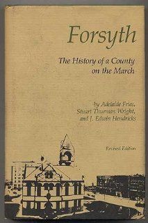 Forsyth: The History of a County on the March: Adelaide Fries, Stuart Thurman Wright, J. Edwin Hendricks: 9780807812730: Books