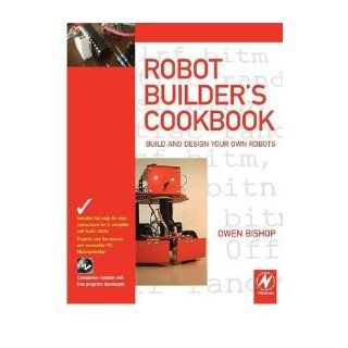 [ The Robot Builder's Cookbook: Build and Design Your Own Robots [ THE ROBOT BUILDER'S COOKBOOK: BUILD AND DESIGN YOUR OWN ROBOTS BY Bishop, Owen ( Author ) Sep 01 2007[ THE ROBOT BUILDER'S COOKBOOK: BUILD AND DESIGN YOUR OWN ROBOTS [ THE ROBOT