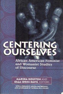 Centering Ourselves: African American Feminist and Womanist Studies of Discourse (Hampton Press Communication Series. Communication Alternatives): Marsha Houston, Olga Idriss Davis: 9781572733510: Books