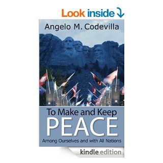 To Make and Keep Peace Among Ourselves and with All Nations (Hoover Institution Press Publication) eBook: Angelo M. Codevilla: Kindle Store