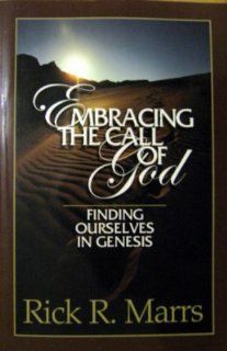 Embracing the Call of God: Finding Ourselves in Genesis: Rick R. Marrs: 9781892435255: Books