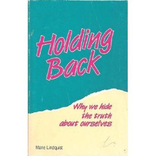 Holding Back : Why We Hide the Truth about Ourselves: Marie Lindquist: 9780894864193: Books