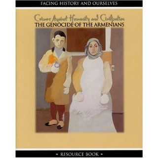 Crimes Against Humanity and Civilization: The Genocide of the Armenians: Facing History and Ourselves: 9780975412503:  Children's Books