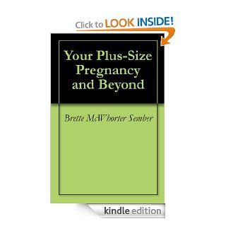 Your Plus Size Pregnancy and Beyond eBook: Brette McWhorter Sember, Dr. Bruce D. Rodgers: Kindle Store