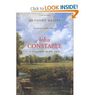 John Constable A Kingdom of His Own Anthony Bailey 9781844138333 Books