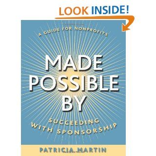 Made Possible By: Succeeding with Sponsorship: Patricia Martin: 9780787965020: Books