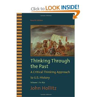 Thinking Through the Past, Volume I (9780495799917): John Hollitz: Books