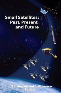 Small Satellites: Past, Present, and Future: H. Helvajian, S. Janson: 9781884989223: Books