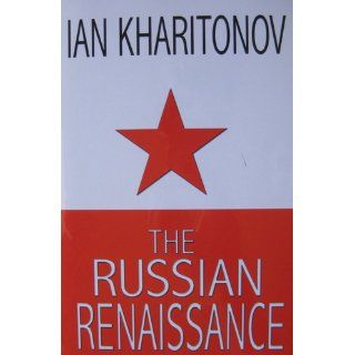 The Russian Renaissance: Ian Kharitonov: 9781460971611: Books
