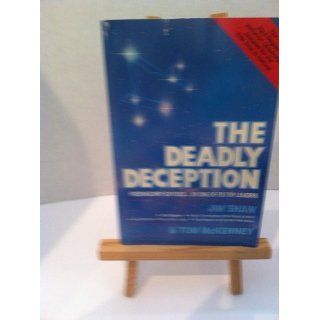 The Deadly Deception: Freemasonry Exposed by One of Its Top Leaders: James D. Shaw, Tom C. McKenney: 9780910311540: Books