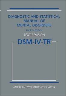 Diagnostic and Statistical Manual of Mental Disorders, 4th Edition, Text Revision (DSM IV TR) (0000890420254): American Psychiatric Association: Books