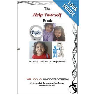 The Help Yourself Book to Life, Health, & Happiness: 'An Informative Guide that can save you Money, Time, and quite possibly.your Life!: Nishan A. Kumaraperu: 9780615367064: Books