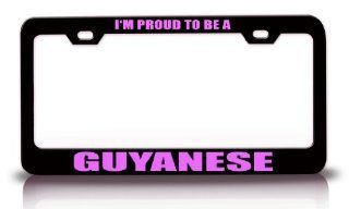 I'M PROUD TO BE A GUYANESE Guyana Nationality Country Metal License Plate Frame Tag Holder Black Automotive