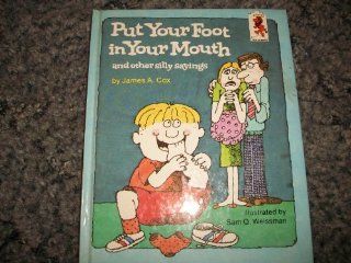 Put Your Foot in Your Mouth and Other Silly Sayings (Step Up Books ; 31): James A. Cox, Sam Q. Weissman: 9780394945033: Books