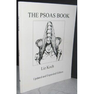 The Psoas Book: Liz Koch: 9780965794404: Books