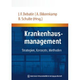 Krankenhausmanagement. Sonderausgabe: Axel Ekkernkamp, Barbara Schulte Jrg F. Debatin: 9783941468269: Books