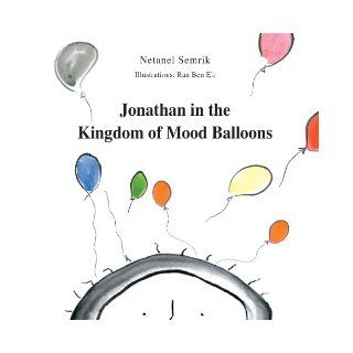 Jonathan in the Kingdom of Mood Balloons Netanel Semrik, Ran Ben Eli 9789655500295 Books