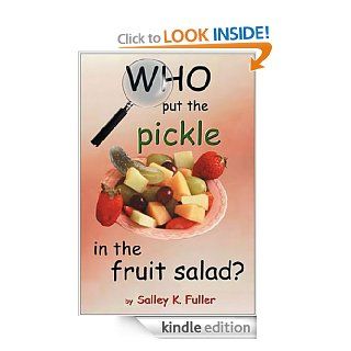 Who Put the Pickle in the Fruit Salad eBook: Salley K. Fuller: Kindle Store