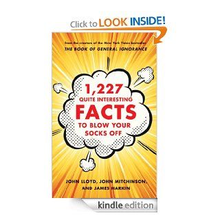 1,227 Quite Interesting Facts to Blow Your Socks Off eBook: John Lloyd, John Mitchinson, James Harkin: Kindle Store