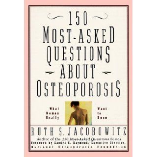 150 Most Asked Questions About Osteoporosis: What Women Really Want to Know: Ruth S. Jacobowitz: 9780688147693: Books