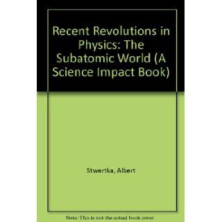 Recent Revolutions in Physics: The Subatomic World (Science Impact Series): Albert Stwertka: 9780531100660: Books