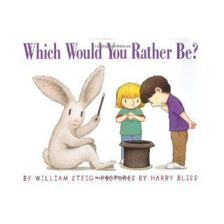 Which Would You Rather Be?: William Steig, Harry Bliss: 9780060296537: Books