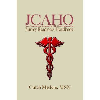 JCAHO Survey Readiness Handbook: Cutch Medora: 9780805970203: Books