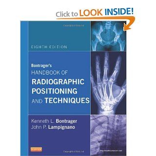 Bontrager's Handbook of Radiographic Positioning and Techniques, 8e (9780323083898): Kenneth L. Bontrager MA  RT(R), John Lampignano MEd  RT(R) (CT): Books