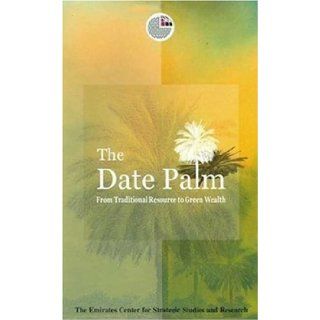 The Date Palm: From Traditional Resource to Green Wealth (Emirates Center for Strategic Studies and Research): The Emirates Center for Strategic Studies and Research: 9789948005513: Books