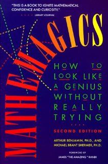 Mathemagics: How to Look Like a Genius Without Really Trying: Arthur Benjamin, Michael Brant Shermer: 9780737300086: Books