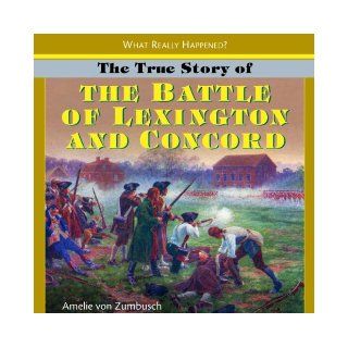 The True Story of the Battle of Lexington and Concord (What Really Happened?): Amelie Von Zumbusch: 9781404244801:  Kids' Books