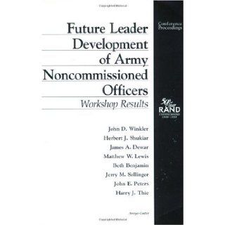 Future Leader Development of Army Noncommissioned Officers Workshop Results (Conference Proceedings) John D. Winkler 9780833025838 Books