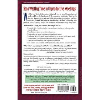 We've Got To Start Meeting Like This!: How to Get Better Results with Fewer Meetings: Robert C. Kausen: 9780945787501: Books