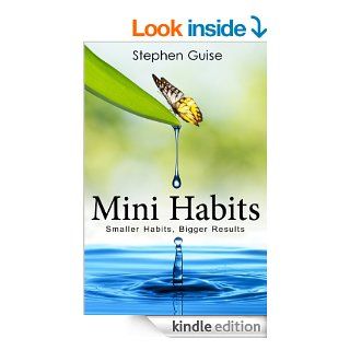 Mini Habits: Smaller Habits, Bigger Results eBook: Stephen Guise: Kindle Store