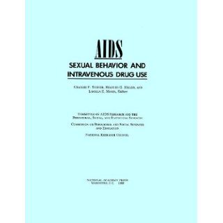 AIDS, Sexual Behavior, and Intravenous Drug Use: Social, and Statistical Sciences Committee on AIDS Research and the Behavioral, Commission on Behavioral and Social Sciences and Education, Division of Behavioral and Social Sciences and Education, National 