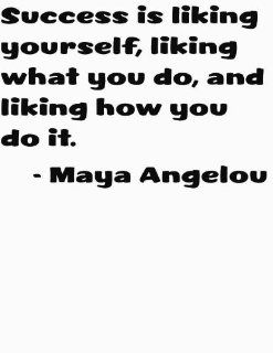 American Author and Poet Maya Angelou Inspiring and Motivating Character Quote Success is liking yourself, liking what you do, and liking how you do it Positive Outlook Right Attitude Saying Art Lettering Decal   DISCOUNTED SALE Peel & Stick Sticker   