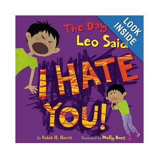 The Day Leo Said I Hate You!: Robie Harris, Molly Bang: 9780316065801: Books