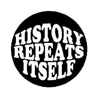 Proverb Saying Quote " HISTORY REPEATS ITSELF " Pinback Button 1.25" Pin / Badge: Everything Else