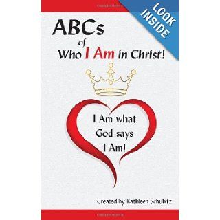 ABCs of Who I Am in Christ! I Am what God says I Am!: Kathleen Schubitz, Wandra Melnick: 9781937770181: Books