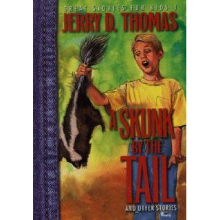 A Skunk by the Tail (Great Stories for Kids): Jerry D. Thomas: 9780816316441: Books
