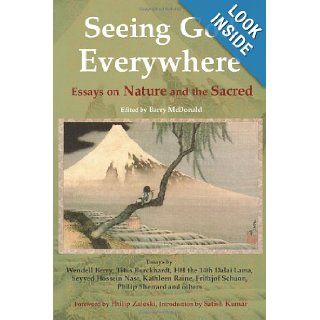 Seeing God Everywhere: Essays on Nature and the Sacred (Perennial Philosophy): Barry McDonald, Satish Kumar, Philip Zaleski: 9780941532426: Books