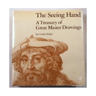 The seeing hand: A treasury of great master drawings: Colin T Eisler: 9780060111434: Books