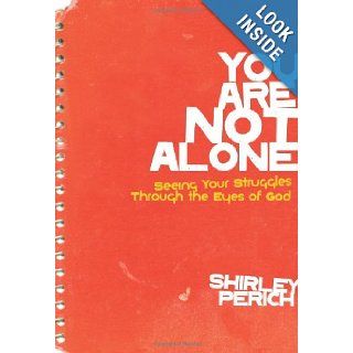 You Are Not Alone: Seeing Your Struggles Through the Eyes of God (Invert): Shirley Perich: 9780310285328: Books