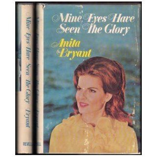 Mine Eyes Have Seen the Glory: Anita. Bryant: 9780800703752: Books