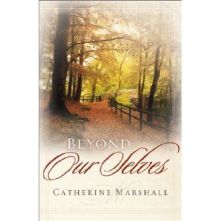 Beyond Our Selves: Catherine Marshall: 9780800792961: Books