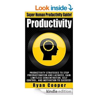 Productivity Super Human Productivity Guide   Productivity Strategies To Stop Procrastination And Laziness, Gain Limitless Concentration, Self Control,Morning Ritual, Time Management) eBook Ryan Cooper Kindle Store