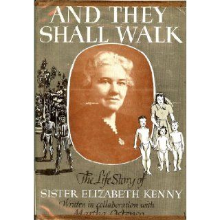 And They Shall Walk; The Life Story of Sister Elizabeth Kenny.: Sister Elizabeth. (Written in Collaboration with Martha Ostenso). Kenny: Books