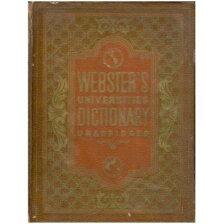 WEBSTER'S Universities DICTIONARY of The English Language Being the Unabridged Dictionary by Noah Webster, LL. D. Many supplementary vocabularies and articles several thousand Illustrations, Atlas Of The World: Thomas H. Russell. LL. D., M. E., LL. D. 