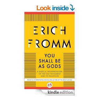 You Shall Be As Gods: A Radical Interpretation of the Old Testament and its Tradition eBook: Erich Fromm: Kindle Store
